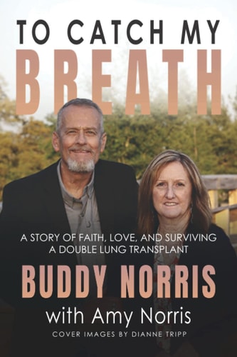 To Catch My Breath A Story of Faith, Love, and Surviving a Double Lung Transplant