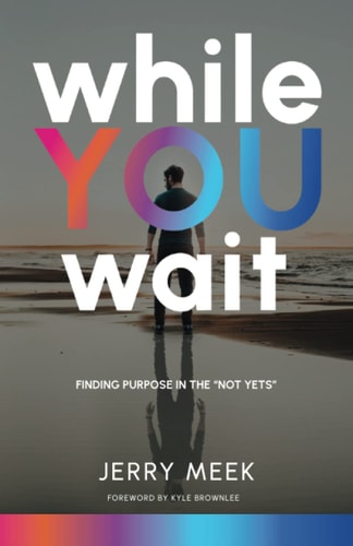 While You Wait Finding Purpose in the "Not Yets"