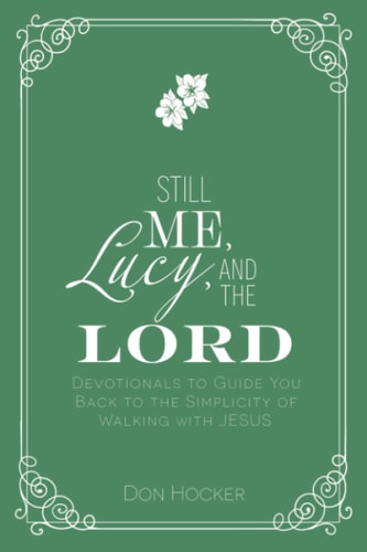 Still Me, Lucy, and the Lord Devotionals to Guide You Back to the Simplicity of Walking with Jesus