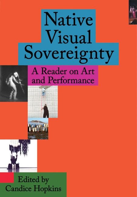 Native Visual Sovereignty: A Reader on Art and Performance