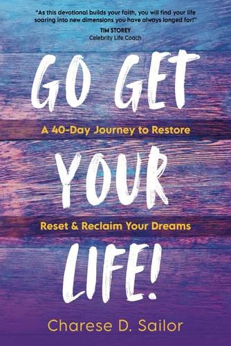 Go Get Your Life! A 40-Day Journey to Restore, Reset & Reclaim Your Dreams