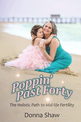 Poppin' Past Forty The Holistic Path to Midlife Fertility