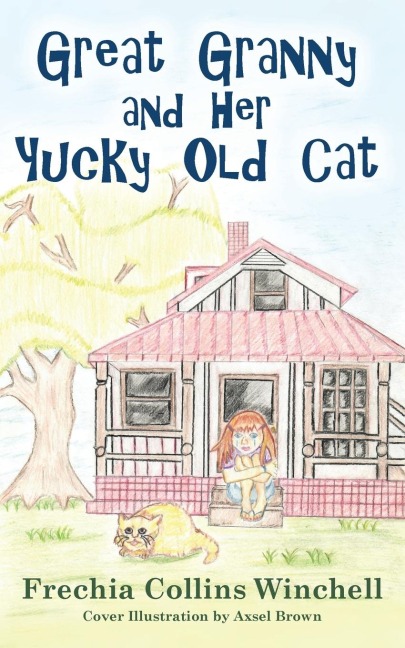 Great Granny and Her Yucky Old Cat: Chapter Book about young Girl and Her Grannys Cat