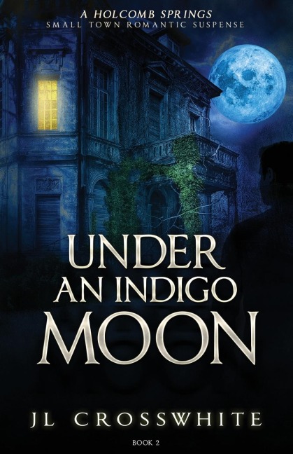 Under an Indigo Moon: a Holcomb Springs Small Town Romantic Suspense Book 2