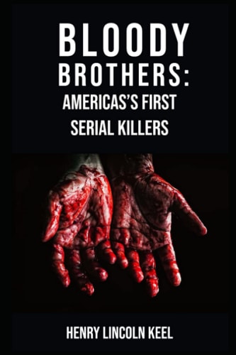 Bloody Brothers America's First Serial Killers