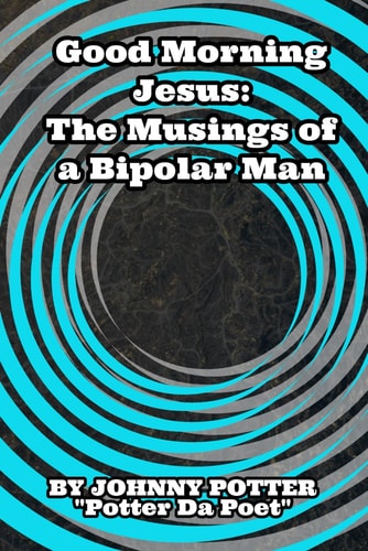 Good Morning Jesus The Musings of a Bipolar Man