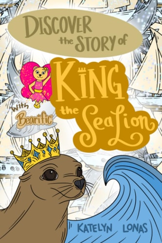 Discover the Story of King the Sea Lion with Bearific(R)