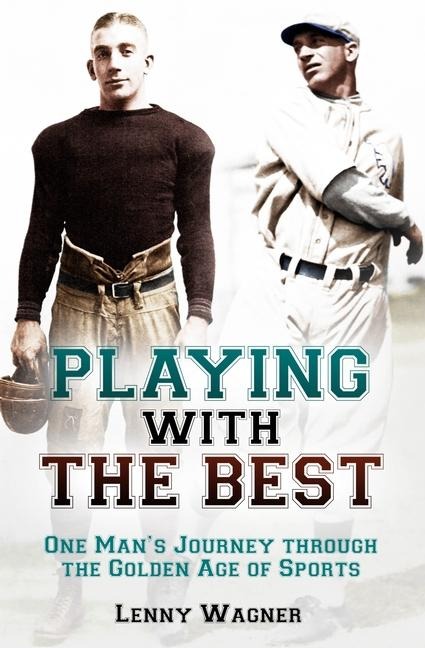 Playing with the Best: One Mans Journey Through the Golden Age of Sports