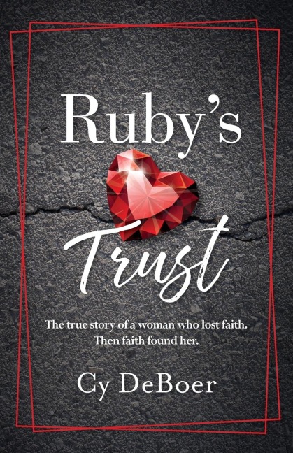 Rubys Trust: The true story of a woman who lost faith. Then faith found her.