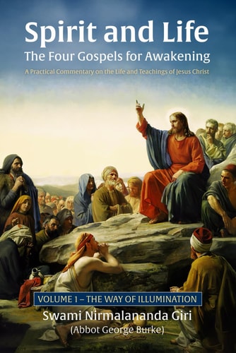 Spirit and Life-The Four Gospels for Awakening A Practical Commentary on the Life and Teachings of Jesus Christ, Volume 1 the Way of Illumination