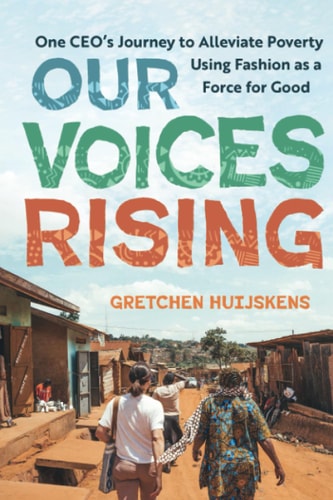 Our Voices Rising One CEO's Journey to Alleviate Poverty Using Fashion as a Force for Good