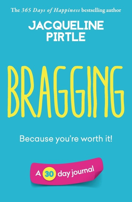 Bragging - Because youre worth it: A 30 day journal