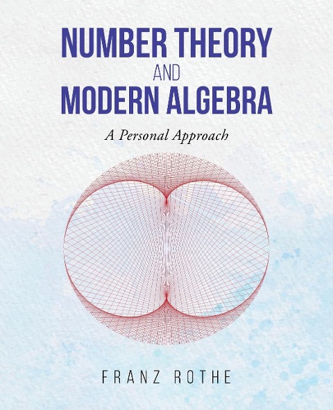 Number Theory and Modern Algebra: A Personal Approach