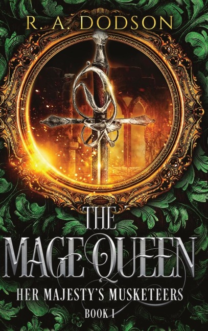 The Mage Queen: Her Majestys Musketeers, Book 1