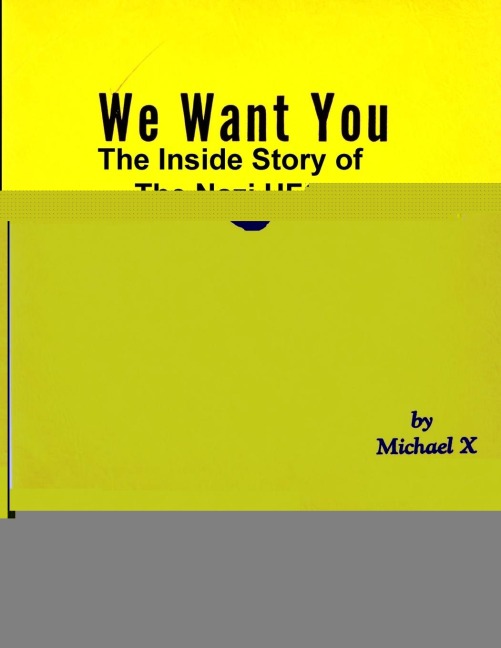 We Want You The Inside Story of The Nazi UFO