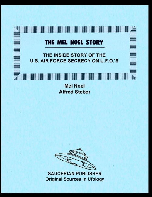 THE MEL NOEL STORY: THE INSIDE STORY OF THE U.S. AIR FORCE SECRECY ON U.F.O.S