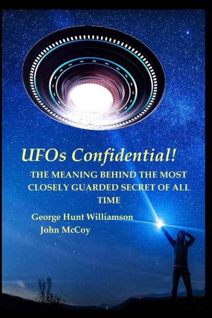 UFOs Confidential!: THE MEANING BEHIND THE MOST CLOSELY GUARDED SECRET OF ALL TIME