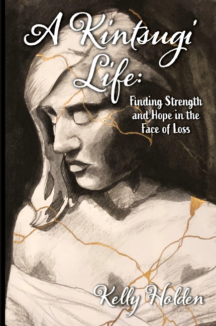 A Kintsugi Life: Finding Strength and Hope in the Face of Loss