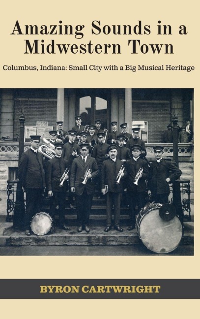 Amazing Sounds in a Midwestern Town: Columbus, Indiana: Small City with a Big Musical Heritage