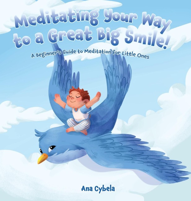 Meditating Your Way to a Great Big Smile!: A Beginners Guide to Meditation for Little Ones