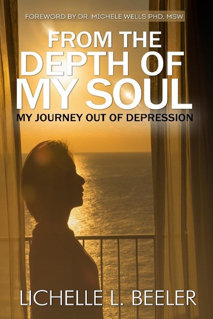 From the Depth  Of My Soul: My Journey out of Depression