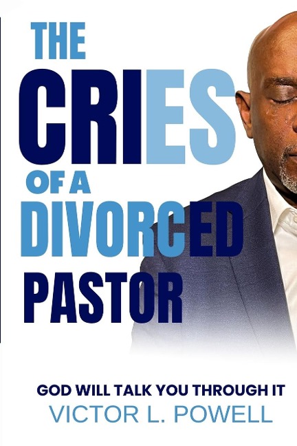 The Cries of A Divorced Pastor: God Will Talk You Through It