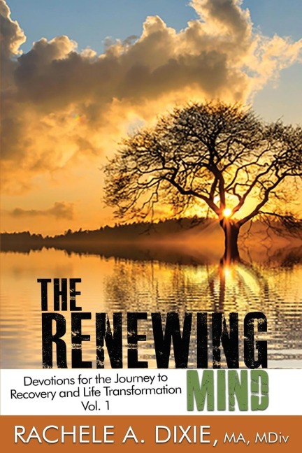 The Renewing Mind: Devotions for the Journey to  Recovery and Life Transformation - Vol. 1