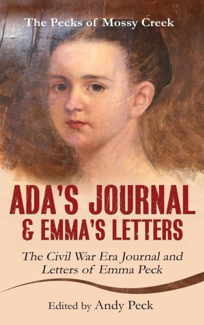 Adas Journal and Emmas Letters: The Civil War Era Journal and Letters of Emma Peck