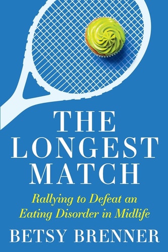 The Longest Match Rallying to Defeat an Eating Disorder in Midlife