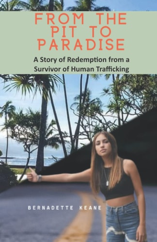 From the Pit to Paradise A Story of Redemption from a Survivor of Human Trafficking