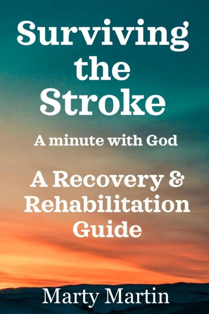 Surviving the Stroke a Minute with God: A Recovery and Rehabilitation Guide