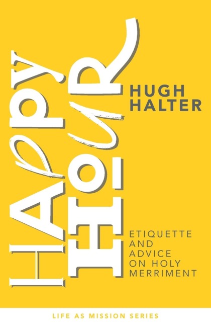 Happy Hour: Etiquette and Advice on Holy Merriment