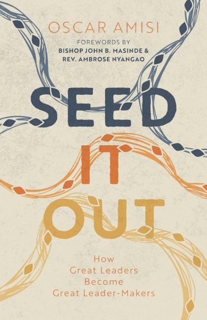 Seed It Out: How Great Leaders Become Great Leader-Makers