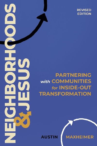Neighborhoods and Jesus: Partnering with Communities for Inside-Out Transformation (Revised Edition)