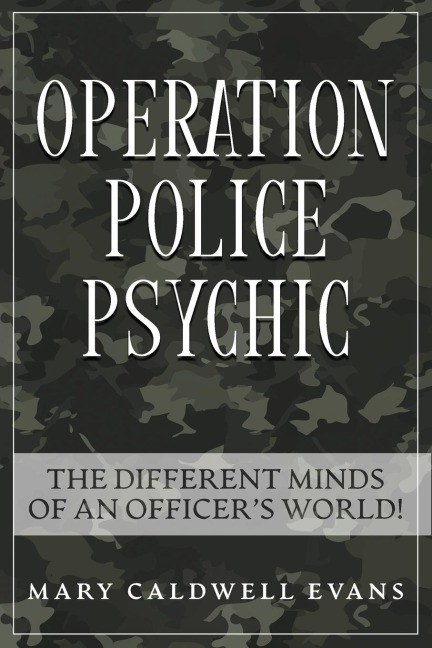 OPERATION POLICE PSYCHIC: THE DIFFERENT MINDS  OF AN OFFICERS WORLD!