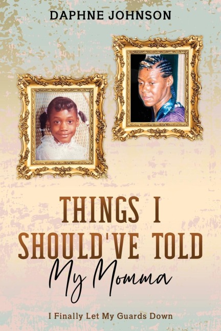 Things I Shouldve Told My Momma: I Finally Let My Guards Down