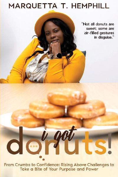 I Got Donuts: From Crumbs to Confidence:Rising Above Challenges to Take a Bite out of Purpose and Power