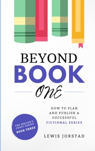 Beyond Book One How to Plan and Publish a Successful Fictional Series