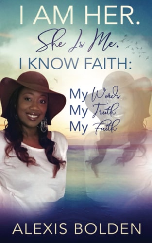 I Am Her. She Is Me. I Know Faith: My Words, My Truth, My Faith
