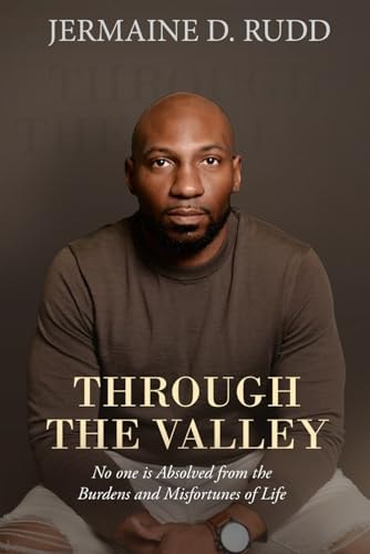 Through the Valley No One is Absolved from the Burdens and Misfortunes of Life