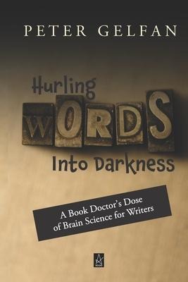 Hurling Words Into Darkness: A Book Doctors Dose of Brain Science for Writers