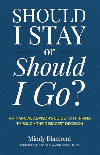 Should I Stay Or Should I Go? A Financial Advisor's Guide to Thinking Through Their Biggest Decision
