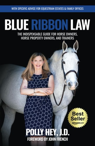 Blue Ribbon Law The Indispensable Guide for Horse Owners, Horse Property Owners, and Trainers