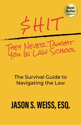 $hit They Never Taught You in Law School The Survival Guide to Navigating the Law