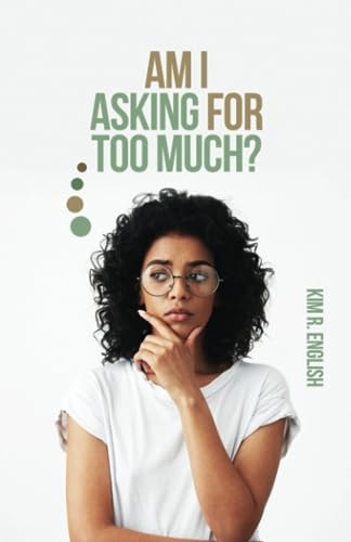 Am I Asking for Too Much?