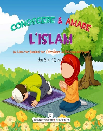 Conoscere & Amare L'Islam Un Libro Per Bambini Per Introdurre La Religione dell'Islam