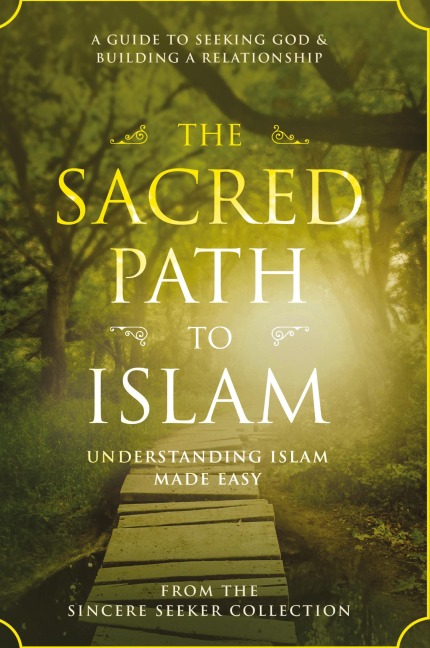 The Sacred Path to Islam: A Guide to Seeking Allah (God) & Building a Relationship
