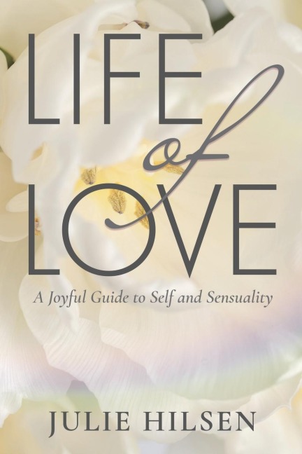 Life of Love: A Joyful Guide to Self and Sensuality