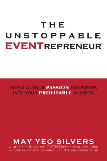 The Unstoppable EVENTrepreneur(TM): Turning Your Passion for Events into Your Profitable Business
