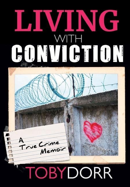 Living with Conviction: Unexpected Sisterhood, Healing, and Redemption in the Wake of Life-Altering Choices